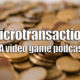 Micro transaction – In game purchases of freemium games