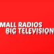 Small Radios Big Televisions Videos