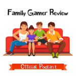 Weekly Family Gamer Review Podcast